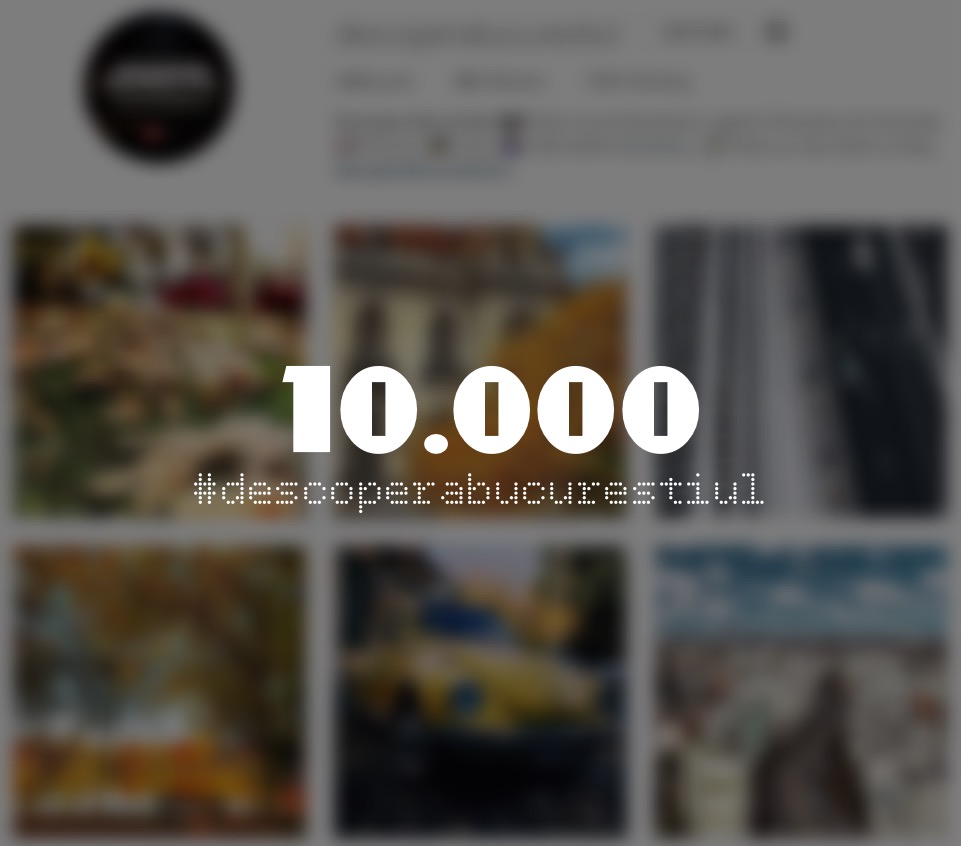 Descopera Bucurestiul - 10.000 de followers in 5 luni