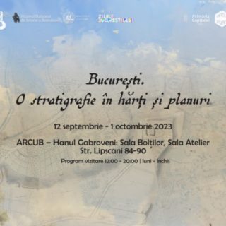 Expoziție ,București. O stratigrafie în hărți și planuri' .